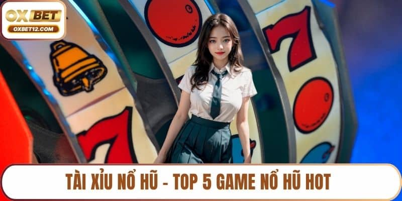 Top 5 game nổ hũ hot 